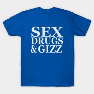 Sex Drugs & Gizz T-Shirt